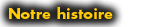 Notre histoire