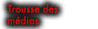Trousse des m�dias