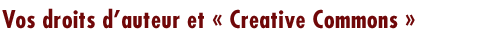 Vos droits d�auteur et � Creative Commons � 